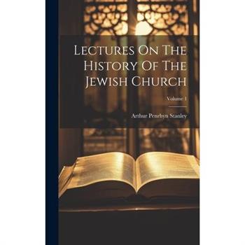 Lectures On The History Of The Jewish Church; Volume 1