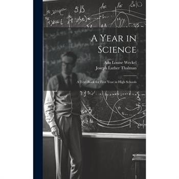 A Year in Science; a Text-book for First Year in High Schools