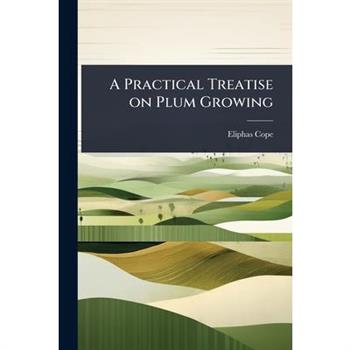 A Practical Treatise on Plum Growing