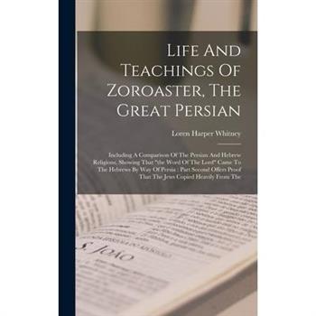 Life And Teachings Of Zoroaster, The Great Persian