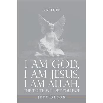 I am God, I am Jesus, I am Allah, The Truth will set you Free
