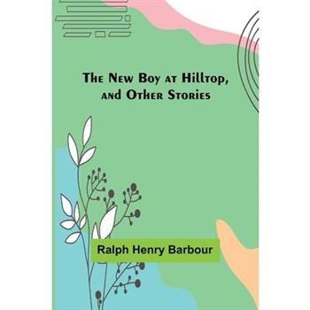 The New Boy at Hilltop, and Other Stories