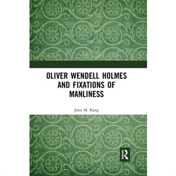 Oliver Wendell Holmes and Fixations of Manliness