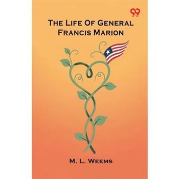 The Life Of General Francis Marion
