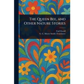 The Queen Bee, and Other Nature Stories