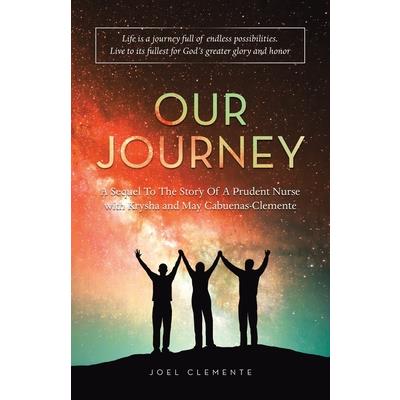Our Journey a Sequel to the Story of a Prudent Nurse with Krysha and May Cabuenas-Clemente