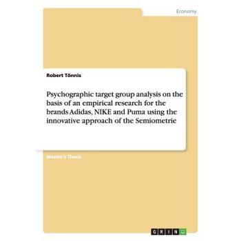 Psychographic target group analysis on the basis of an empirical research for the brands Adidas, NIKE and Puma using the innovative approach of the Semiometrie