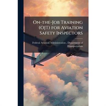 On-the-Job Training (OJT) for Aviation Safety Inspectors