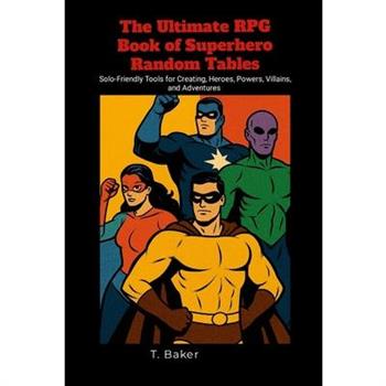 The Ultimate RPG Book of Superhero Random Tables