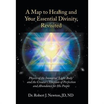 A Map to Healing and Your Essential Divinity, Revisited