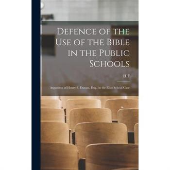 Defence of the use of the Bible in the Public Schools