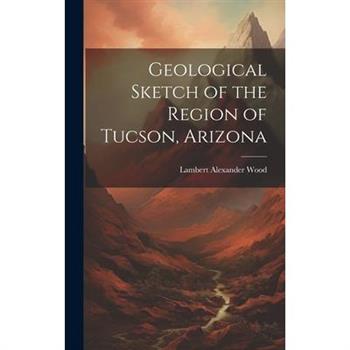 Geological Sketch of the Region of Tucson, Arizona