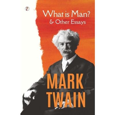 What Is Man? and Other Essays