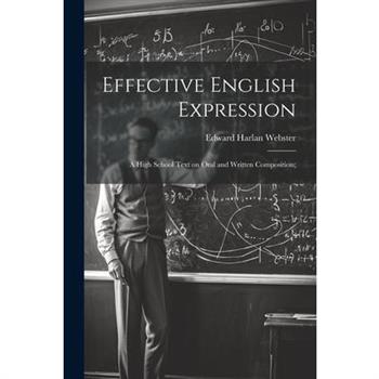 Effective English Expression; a High School Text on Oral and Written Composition;