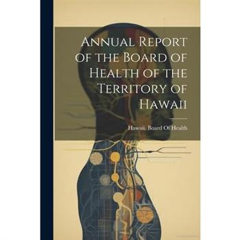 Annual Report of the Board of Health of the Territory of Hawaii
