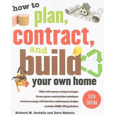 How to Plan, Contract and Build Your Own Home