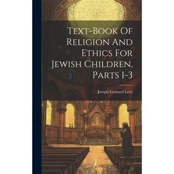 Text-book Of Religion And Ethics For Jewish Children, Parts 1-3