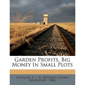 Garden Profits, Big Money in Small Plots