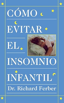 C籀mo Evitar el Insomnio Infantil (Solve Your Child’s Sleep Problems)