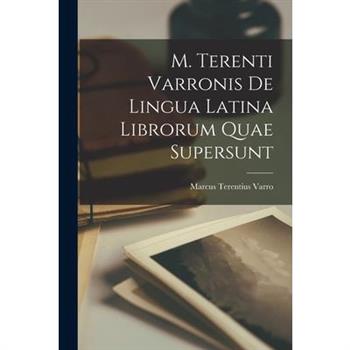M. Terenti Varronis de Lingua Latina Librorum Quae Supersunt