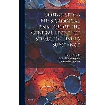 Irritability a Physiological Analysis of the General Effect of Stimuli in Living Substance
