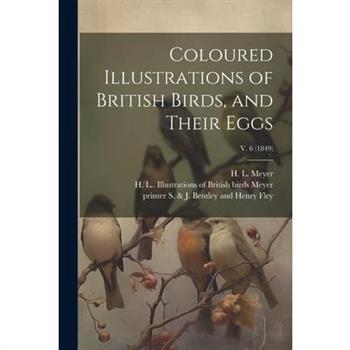 Coloured Illustrations of British Birds, and Their Eggs; v. 6 (1849)