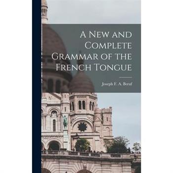 A New and Complete Grammar of the French Tongue