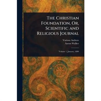 The Christian Foundation, Or, Scientific and Religious Journal