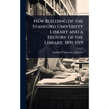 New Building of the Stanford University Library and a History of the Library, 1891-1919