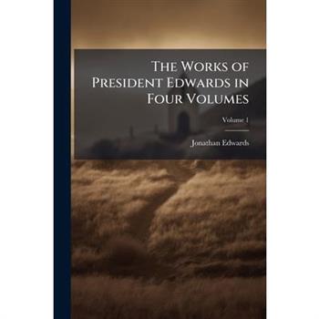 The Works of President Edwards in Four Volumes