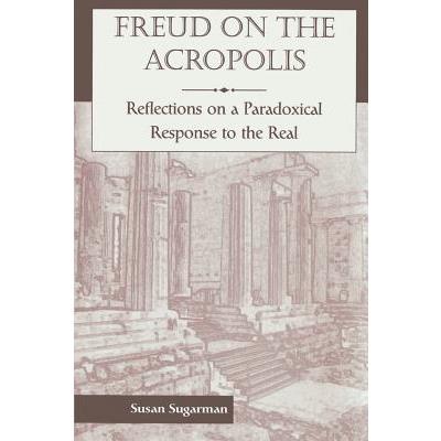 Freud on the Acropolis: Reflections on a Paradoxical Response to the Real