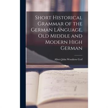 Short Historical Grammar of the German Language, Old Middle and Modern High German