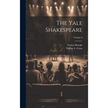 The Yale Shakespeare; Volume 8