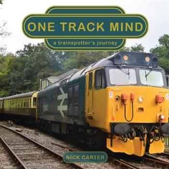 One Track Mind - a trainspotter’s journey