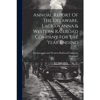 Annual Report Of The Delaware, Lackawanna & Western Railroad Company For The Year Ending