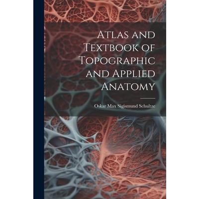 Atlas and Textbook of Topographic and Applied Anatomy