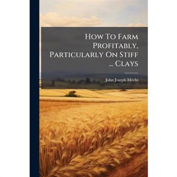 How To Farm Profitably, Particularly On Stiff ... Clays