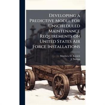 Developing a Predictive Model for Unscheduled Maintenance Requirements on United States Air Force Installations