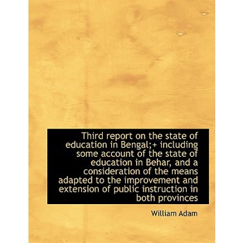 Third Report on the State of Education in Bengal;＋ Including Some Account of the State of Education