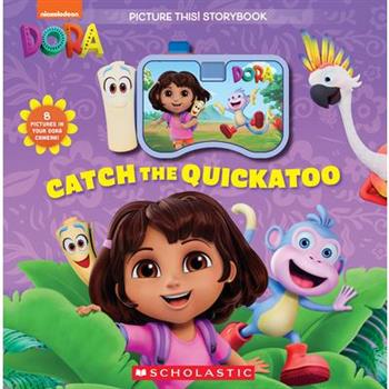 Dora: Catch the Quickatoo: A Picture This Storybook