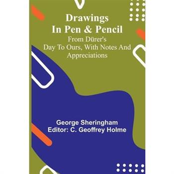 Drawings in pen & pencil from D rer's day to ours, with notes and appreciations
