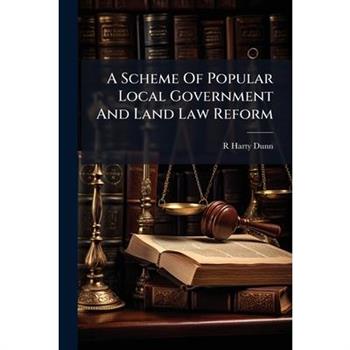 A Scheme Of Popular Local Government And Land Law Reform