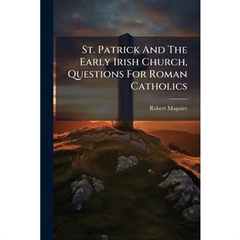 St. Patrick And The Early Irish Church, Questions For Roman Catholics