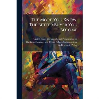 The More You Know, The Better Buyer You Become