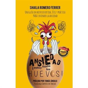 Ansiedad 癒estoy Hasta Los Huevos!Una Gu穩a Un Huevo Divertida, ?til Y Pr獺ctica Para Entende