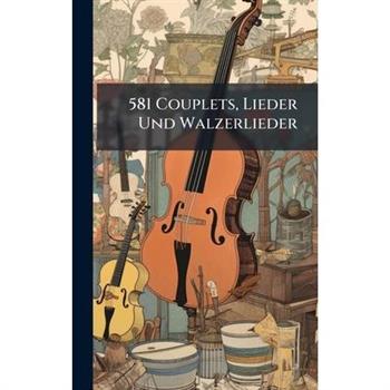 581 Couplets, Lieder Und Walzerlieder