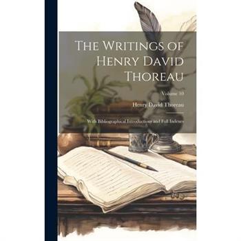 The Writings of Henry David Thoreau; With Bibliographical Introductions and Full Indexes; Volume 10