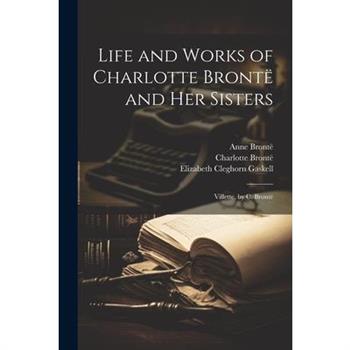 Life and Works of Charlotte Bront禱 and Her Sisters
