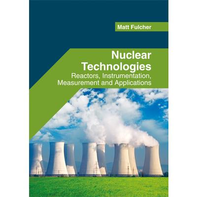 Nuclear Technologies: Reactors, Instrumentation, Measurement and Applications