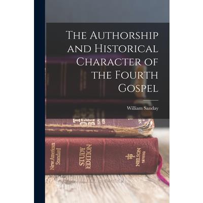 The Authorship and Historical Character of the Fourth Gospel